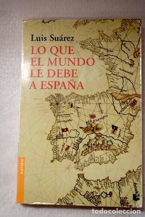 Libros: Lo que el mundo le debe a Espa&ntilde;a.- Su&aacute;rez Fern&aacute;ndez, Luis