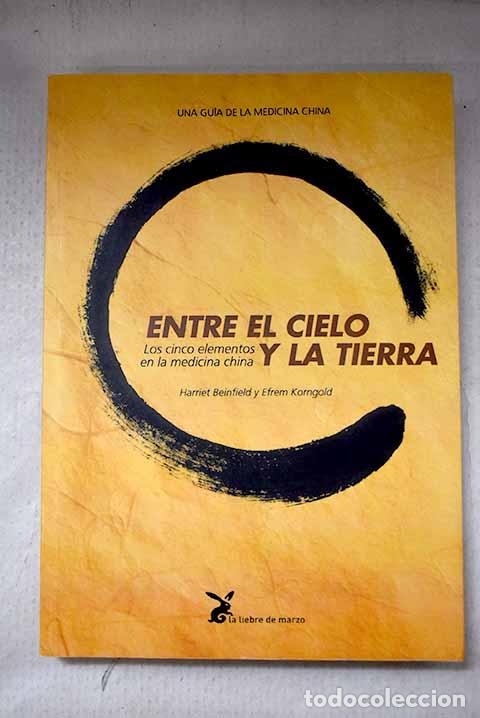 Libros: Entre el cielo y la tierra: los cinco elementos en la medicina china.- Beinfield, Harriet