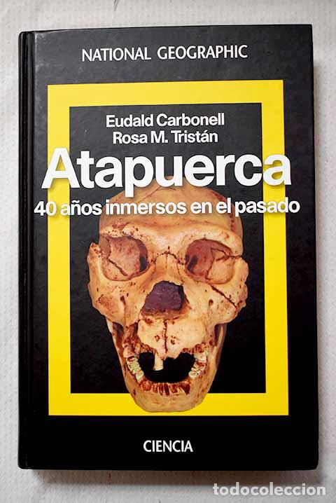 Libros: Atapuerca: 40 a&ntilde;os inmersos en el pasado.- Carbonell, Eudald