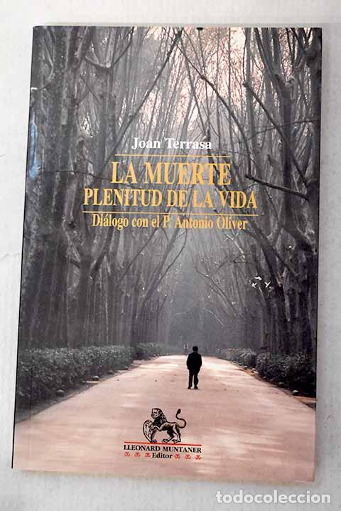 Libros: La muerte, plenitud de la vida: di&aacute;logo con el P. Antonio Oliver.- Terrasa, Joan