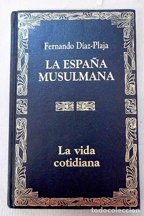 Libros: La vida cotidiana en la Espa&ntilde;a musulmana.- D&iacute;az-Plaja, Fernando