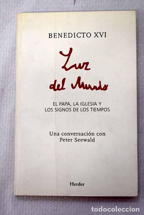 Libros: Luz del mundo : el papa, la Iglesia y los signos de los tiempos: una conversaci&oacute;n con Peter Seewald