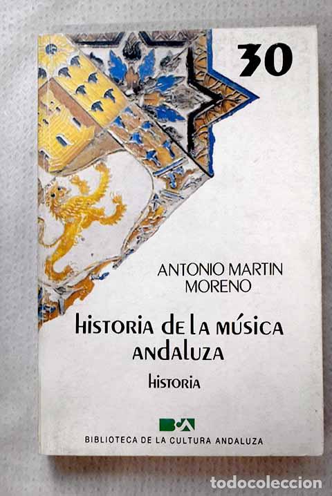 B&uuml;cher: Historia de la m&uacute;sica andaluza.- Mart&iacute;n Moreno, Antonio