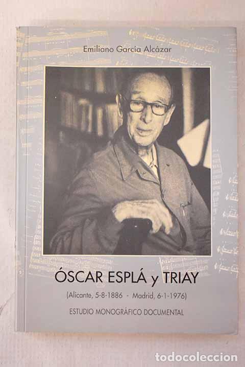 Libros: &Oacute;scar Espl&aacute; y Triay: (Alicante, 5-8-1886, Madrid, 6-1-1976) : estudio monogr&aacute;fico documental