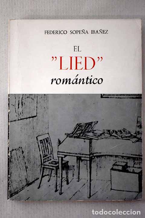 Libros: El Lied rom&aacute;ntico: Sope&ntilde;a Ib&aacute;&ntilde;ez, Federico.- Sope&ntilde;a Ib&aacute;&ntilde;ez, Federico