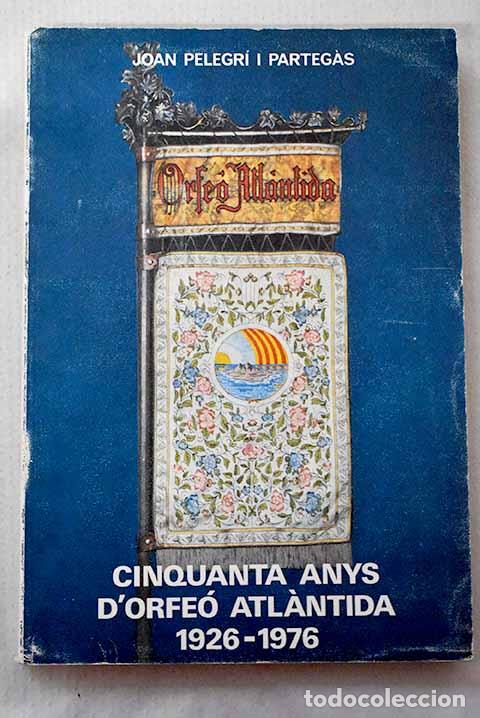 Libros: Cinquanta anys d Orfe&oacute; Atlantida, 1926-1976.- Pelegr&iacute; i Partegas, Joan