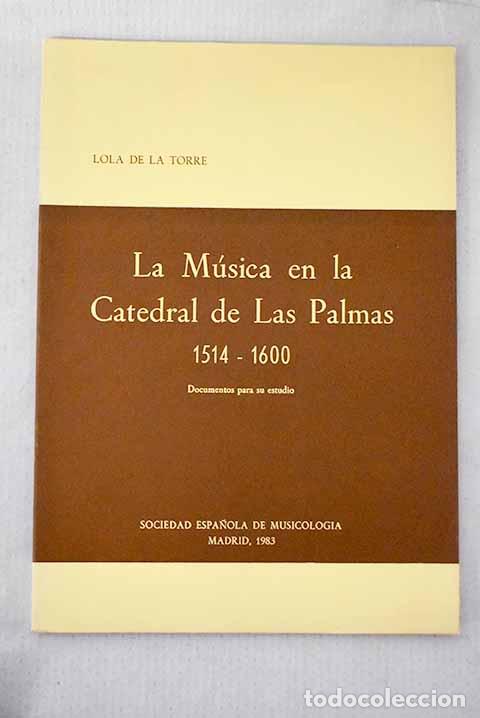 Libros: La m&uacute;sica en la catedral de Las Palmas, 1514-1600: documentos para su estudio.- Torre, Lola de la