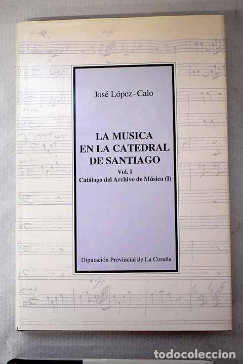 B&uuml;cher: La m&uacute;sica en la Catedral de Santiago, Tomo I.- L&oacute;pez-Calo, Jos&eacute;