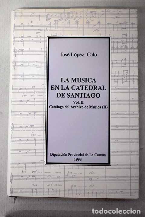 Livros em segunda m&atilde;o: La m&uacute;sica en la Catedral de Santiago, Tomo II.- L&oacute;pez-Calo, Jos&eacute;