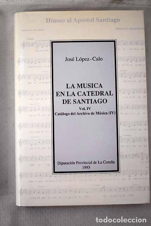 Livres: La m&uacute;sica en la Catedral de Santiago, Tomo IV.- L&oacute;pez-Calo, Jos&eacute;