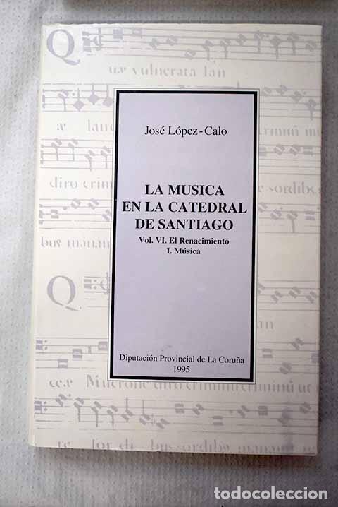 Livres: La m&uacute;sica en la Catedral de Santiago, Tomo VI.- L&oacute;pez-Calo, Jos&eacute;