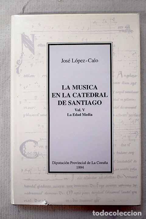 Libri di seconda mano: La m&uacute;sica en la Catedral de Santiago, Tomo V.- L&oacute;pez-Calo, Jos&eacute;