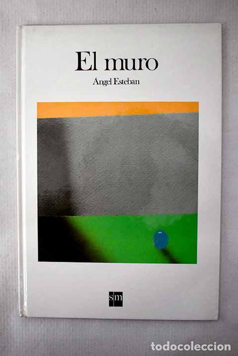 B&uuml;cher: El muro: Esteban, &Aacute;ngel.- Esteban, &Aacute;ngel