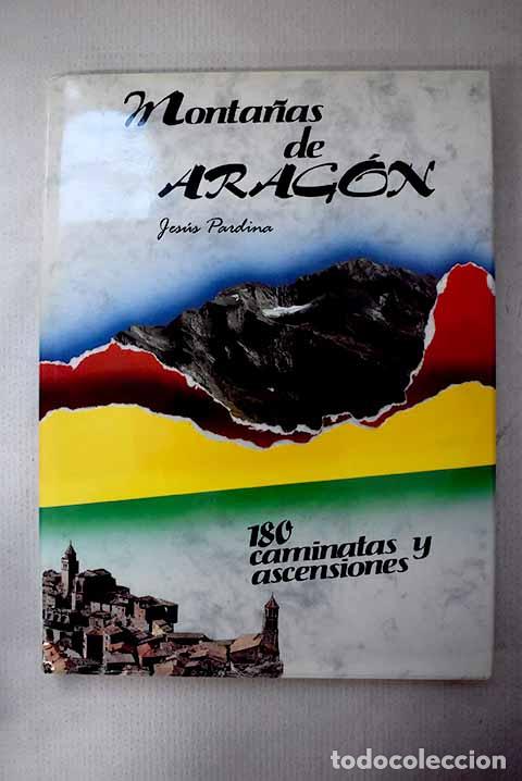 B&uuml;cher: Monta&ntilde;as de Arag&oacute;n: 180 caminatas y ascensiones.- Pardina, Jes&uacute;s