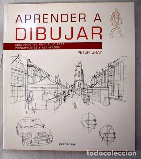Livres: Aprender a dibujar: gu&iacute;a pr&aacute;ctica de dibujo para principiantes y avanzados.- Gray, Peter