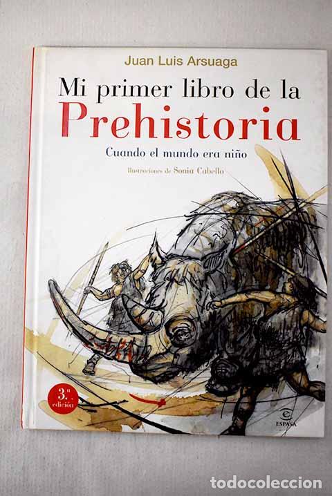 B&uuml;cher: Mi primer libro de la Prehistoria: cuando el mundo era ni&ntilde;o.- Arsuaga, Juan Luis