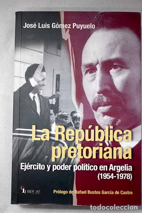 B&uuml;cher: La rep&uacute;blica pretoriana: ej&eacute;rcito y poder pol&iacute;tico en Argelia (1954-1978).- G&oacute;mez Puyuelo, Jos&eacute; Luis