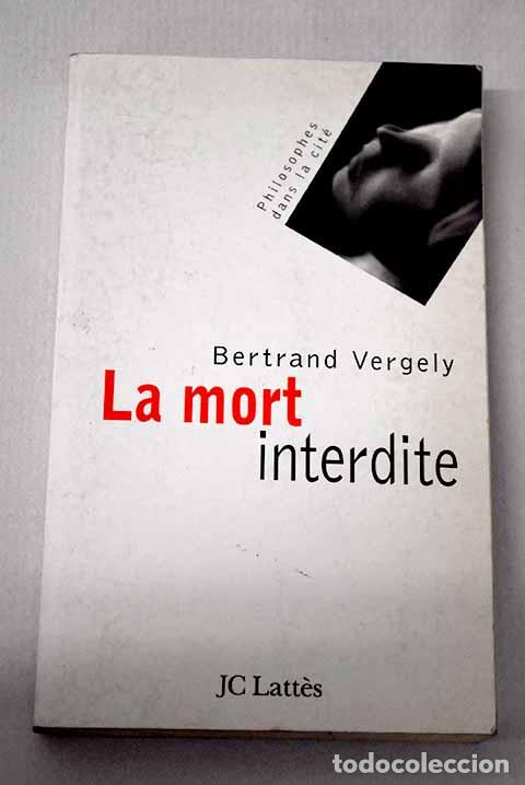 Livres: La mort interdite: Vergely, Bertrand.- Vergely, Bertrand