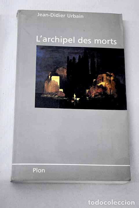 Libri di seconda mano: L Archipel des morts le sentiment de la mort et les d&eacute;rives de la m&eacute;moire dans les cimetieres ...