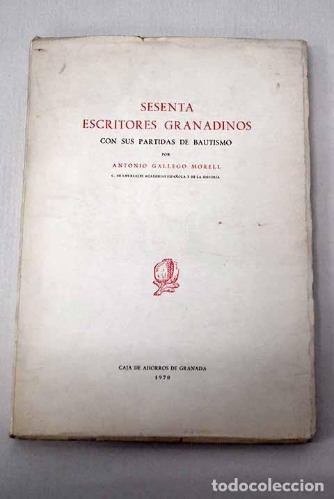 books: Sesenta escritores granadinos con sus partidas de bautismo.- Gallego Morell, Antonio