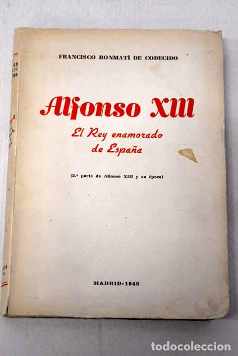 B&uuml;cher: Alfonso XIII: el rey enamorado de Espa&ntilde;a : (2&ordf; parte de Alfonso XIII y su &eacute;poca)