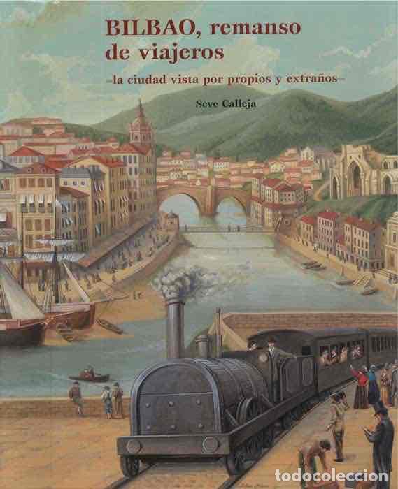 Libros: Bilbao, Remanso de Viajeros. La ciudad vista por propios y extra&ntilde;os - Calleja, Seve/Edici&oacute;n literari
