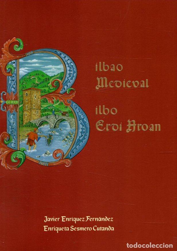 Libros: Bilbao Medieval / Bilbo Erdi Aroan - Enr&iacute;quez Fern&aacute;ndez, Javier/Sesmero Cutanda, Enriqueta/Pr&oacute;logo d