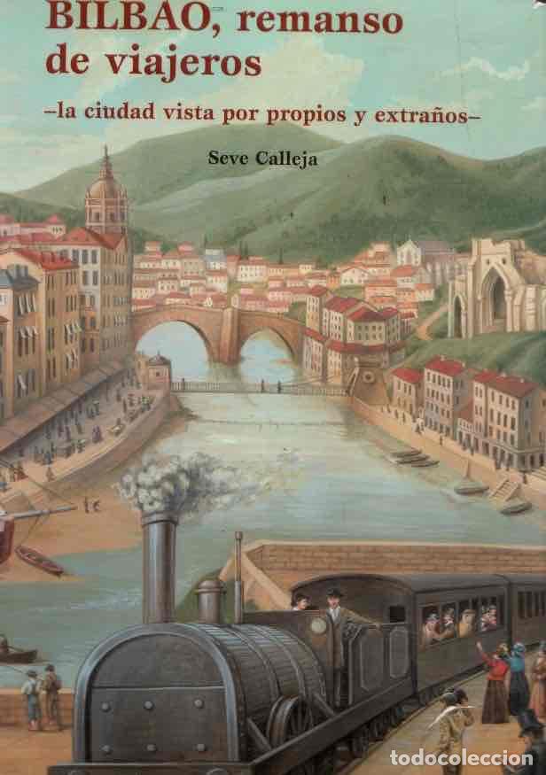 Libros: Bilbao, remanso de Viajeros. La ciudad vista por propios y extra&ntilde;os - Calleja, Seve/Edici&oacute;n literari