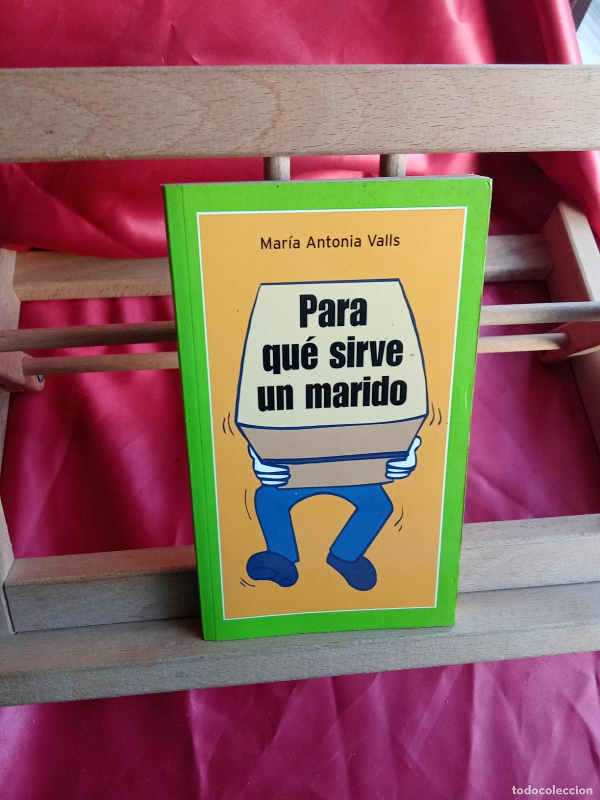 Libros: Para qu&eacute; sirve un marido. Mar&iacute;a Antonia Valls L.31642-1333