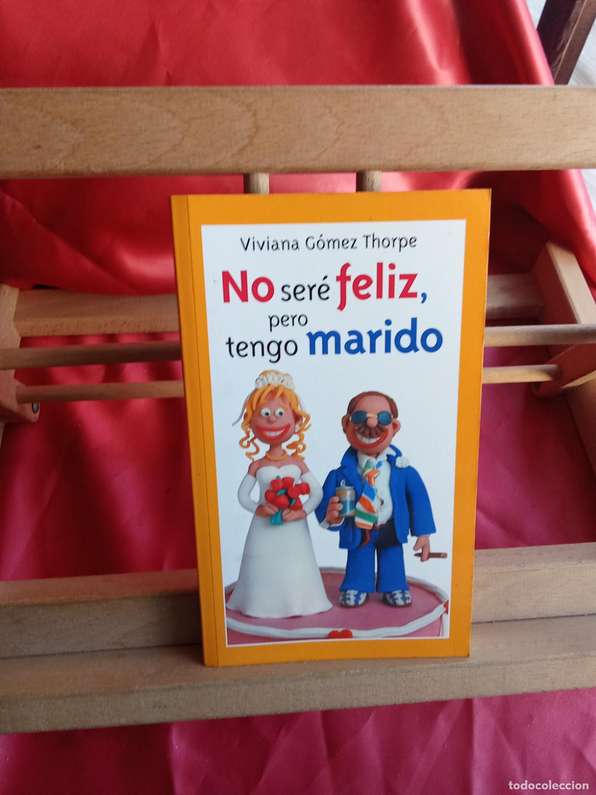 Livros em segunda m&atilde;o: No ser&eacute; feliz, pero tengo marido. Viviana G&oacute;mez Thorpe L.31642-1338