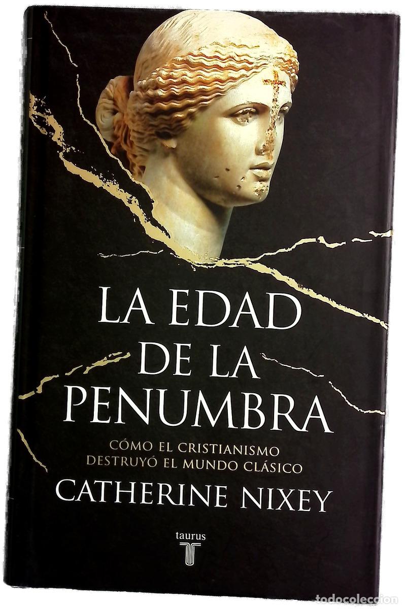 Livres: La edad de la penumbra : c&oacute;mo el cristianismo destruy&oacute; el mundo cl&aacute;sico