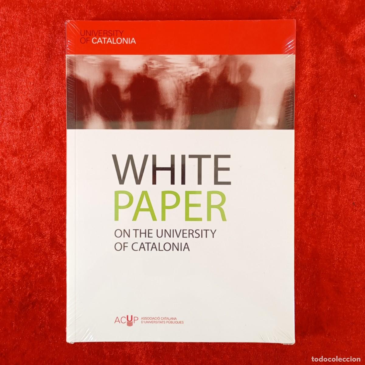 Libros: WHITE PAPER ON THE UNIVERSITY OF CATALONIA - ASSOCIACI&Oacute; CATALANA D'UNIVERSITATS P&Uacute;BLIQUES / 4878