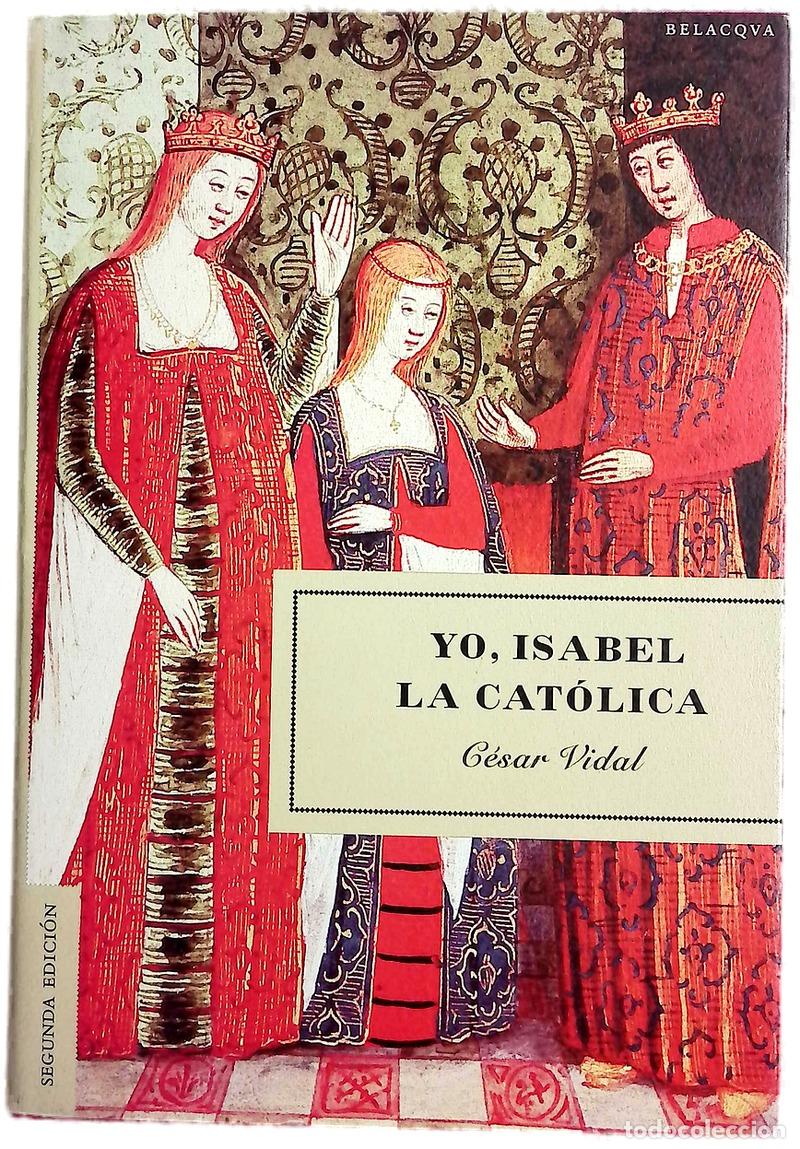 Libros: Yo, Isabel la Cat&oacute;lica - Vidal, C&eacute;sar