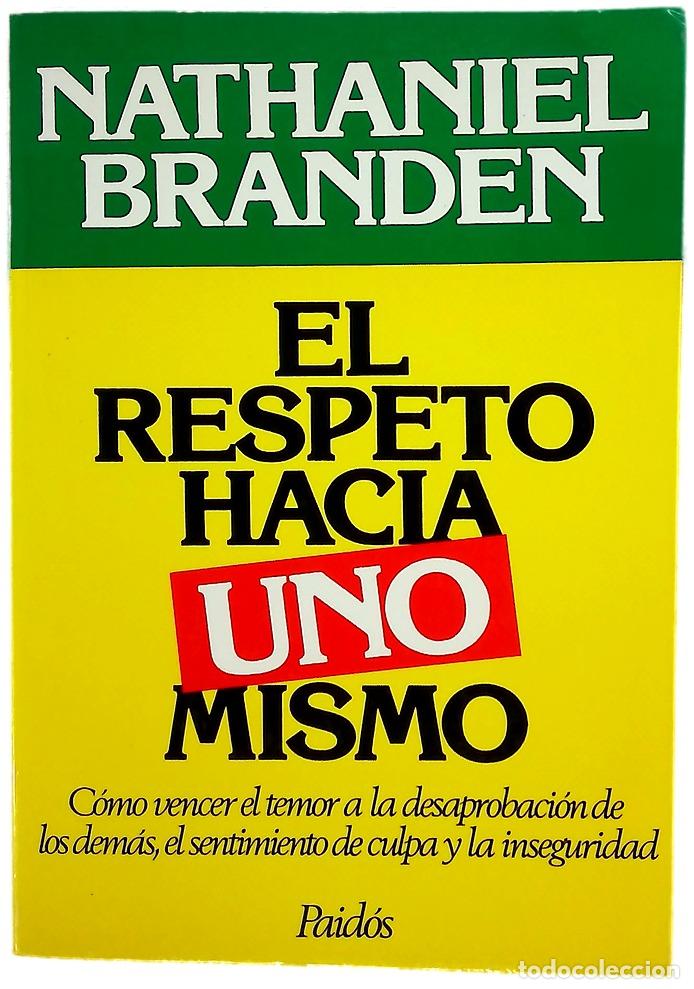 Libros: El respeto hacia uno mismo c&oacute;mo vencer el temor a la desaprobaci&oacute;n de los dem&aacute;s, el sentimiento d...