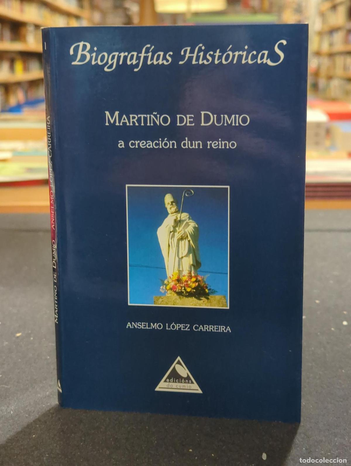 Livros em segunda m&atilde;o: Marti&ntilde;o de Dumio, a creaci&oacute;n dun reino - Anselmo L&oacute;pez Carreira