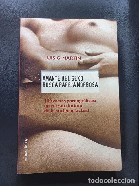 Libros: Luis G. Mart&iacute;n - Amante del sexo busca pareja morbosa. 100 cartas pornogr&aacute;ficas: un retrato &iacute;ntimo d