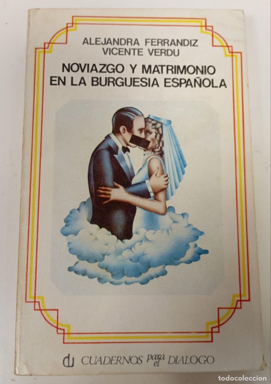 Libros: Noviazgo y matrimonio en la burgues&iacute;a espa&ntilde;ola - Verd&uacute;, Vicente (1984-)