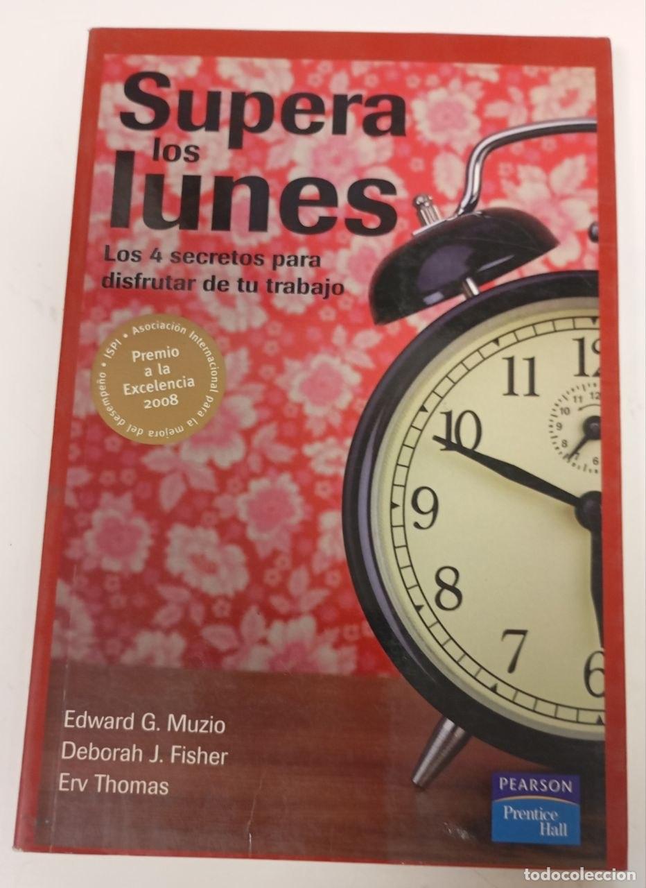 Libros: Supera los lunes : los 4 secretos para disfrutar de tu trabajo - Muzio, Edward / Fisher, Deborah / T