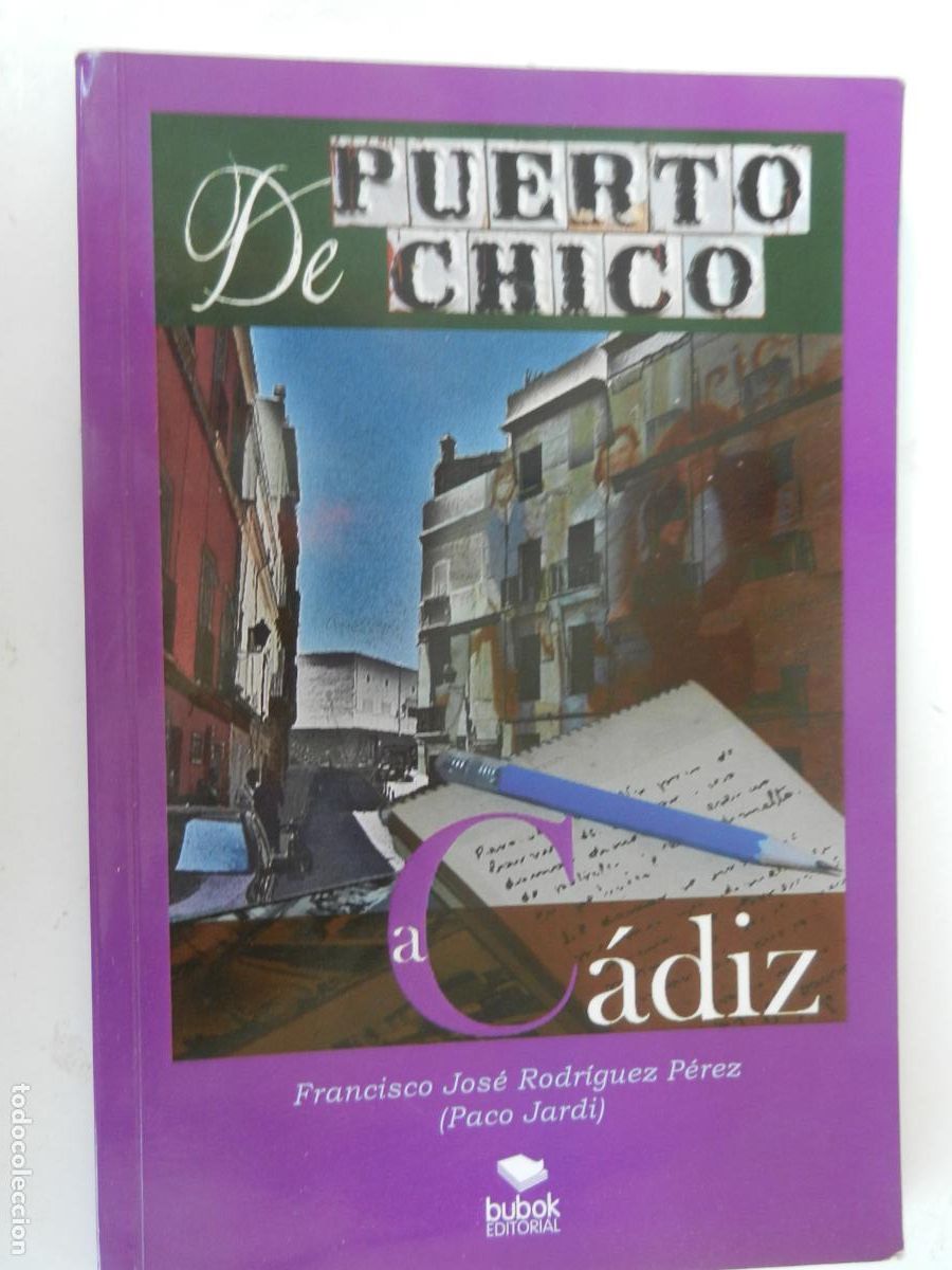 Libros: DE PUERTO CHICO A CADIZ - FRANCISCO JOSE RODRIGUEZ PEREZ - BUBOK -PACO JARDI