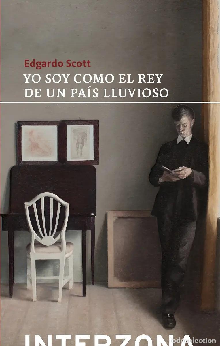 books: Yo Soy Como El Rey De Un Pais Lluvioso - Scott, Edgardo - Scott, Edgardo
