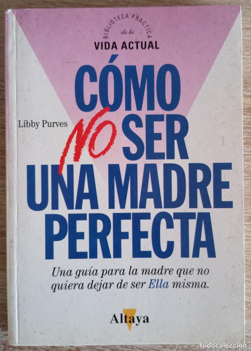 Libros: COMO NO SER UNA MADRE PERFECTA - LIBBY PURVES
