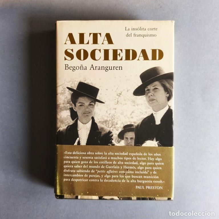 Libros: Alta Sociedad. La ins&oacute;lita corte del franquismo. (Dedicado). - Aranguren, Bego&ntilde;a.