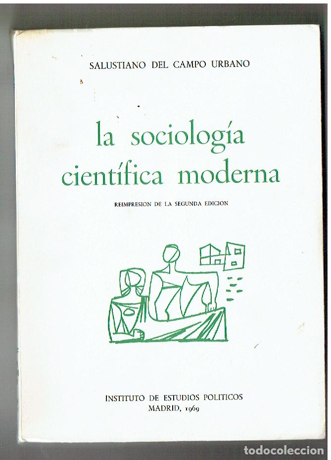 Libros: LA SOCIOLOG&Iacute;A CIENT&Iacute;FICA MODERNA. SALUSTIANO DEL CAMPO . INSTTO. ESTUDIOS POL&Iacute;TICOS. 1969. (ST/PR 7)