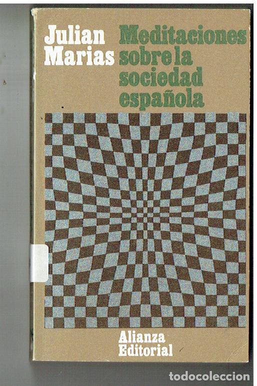 Libros: MEDITACIONES SOBRE LA SOCIEDAD ESPA&Ntilde;OLA. JULIAN MARIAS. ALIANZA EDITORIAL. 1968.(ST/PR 7)