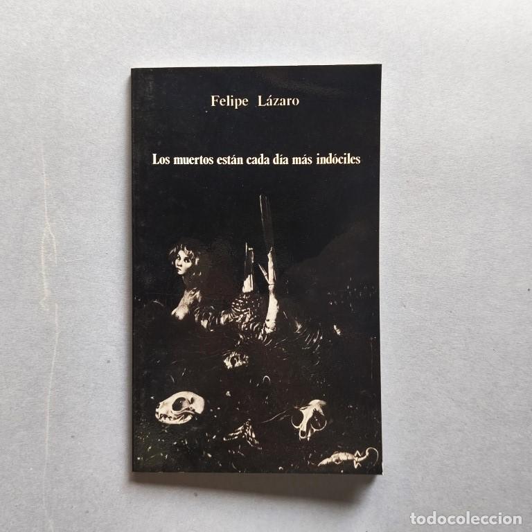 Libros: Los Muertos son cada vez m&aacute;s ind&oacute;ciles. (Ejemplar dedicado). - L&aacute;zaro, Felipe.