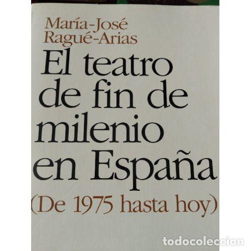 Libros: EL TEATRO DE FIN DE MILENIO EN ESPA&Ntilde;A. (DE 1975 HASTA HOY) - RAGU&Eacute; ARIAS, MARIA JOS&Eacute;