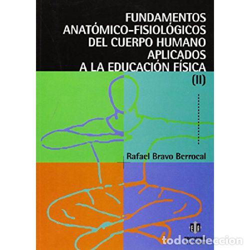 Libros: FUNDAMENTOS ANAT&Oacute;MICO-FISIOL&Oacute;GICOS DEL CUERPO HUMANO APLICADOS A LA EDUCACI&Oacute;N F&Iacute;SICA II - BRAVO BERR