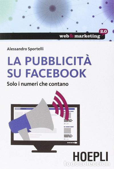 Libros: La pubblicit&agrave; su Facebook. Solo i numeri che contano- 9788820366223