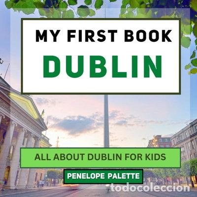 Libros: My First Book - Dublin: All About Dublin For Kids- 9798858727705