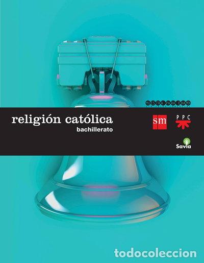 Libros: Religi&oacute;n cat&oacute;lica. Bachillerato- 9788467582383